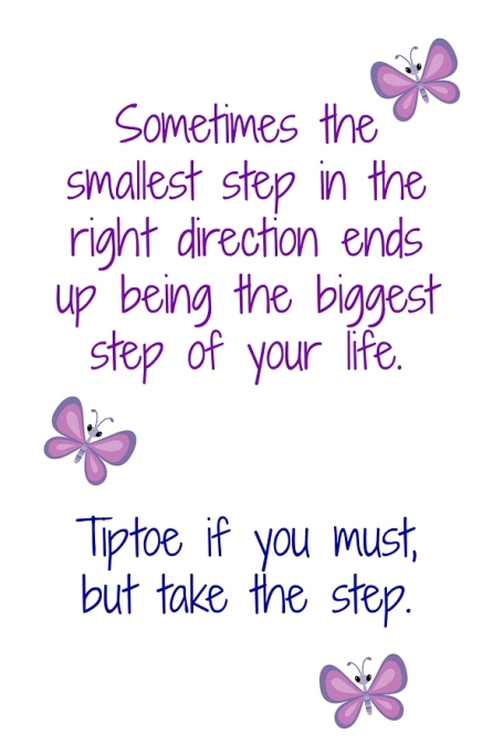 TAKE THE FIRST STEP - NO MATTER HOW SMALL